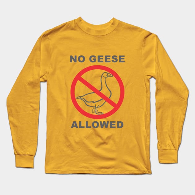 No Geese Allowed Long Sleeve T-Shirt by djojoengineer